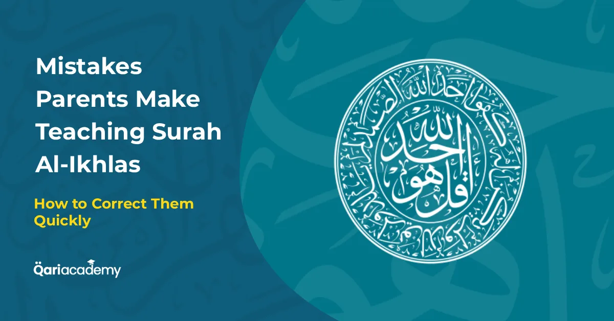 Common Mistakes Parents Make Teaching Surah Al-Ikhlas for kids and how to void them.