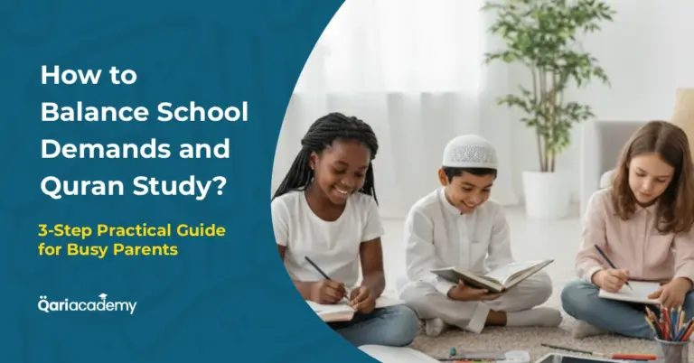 How to Balance School Demands and Quran Study? A 3-Step Practical Guide for Busy Parents