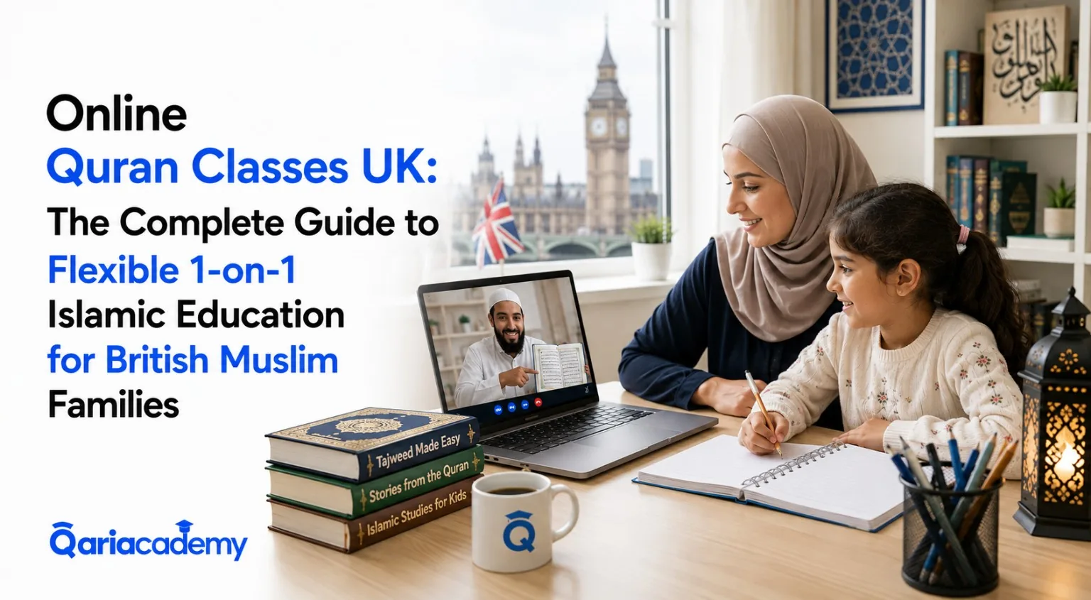 Online Quran Classes UK: The Complete Guide to Flexible 1-on-1 Islamic Education for British Muslim Families