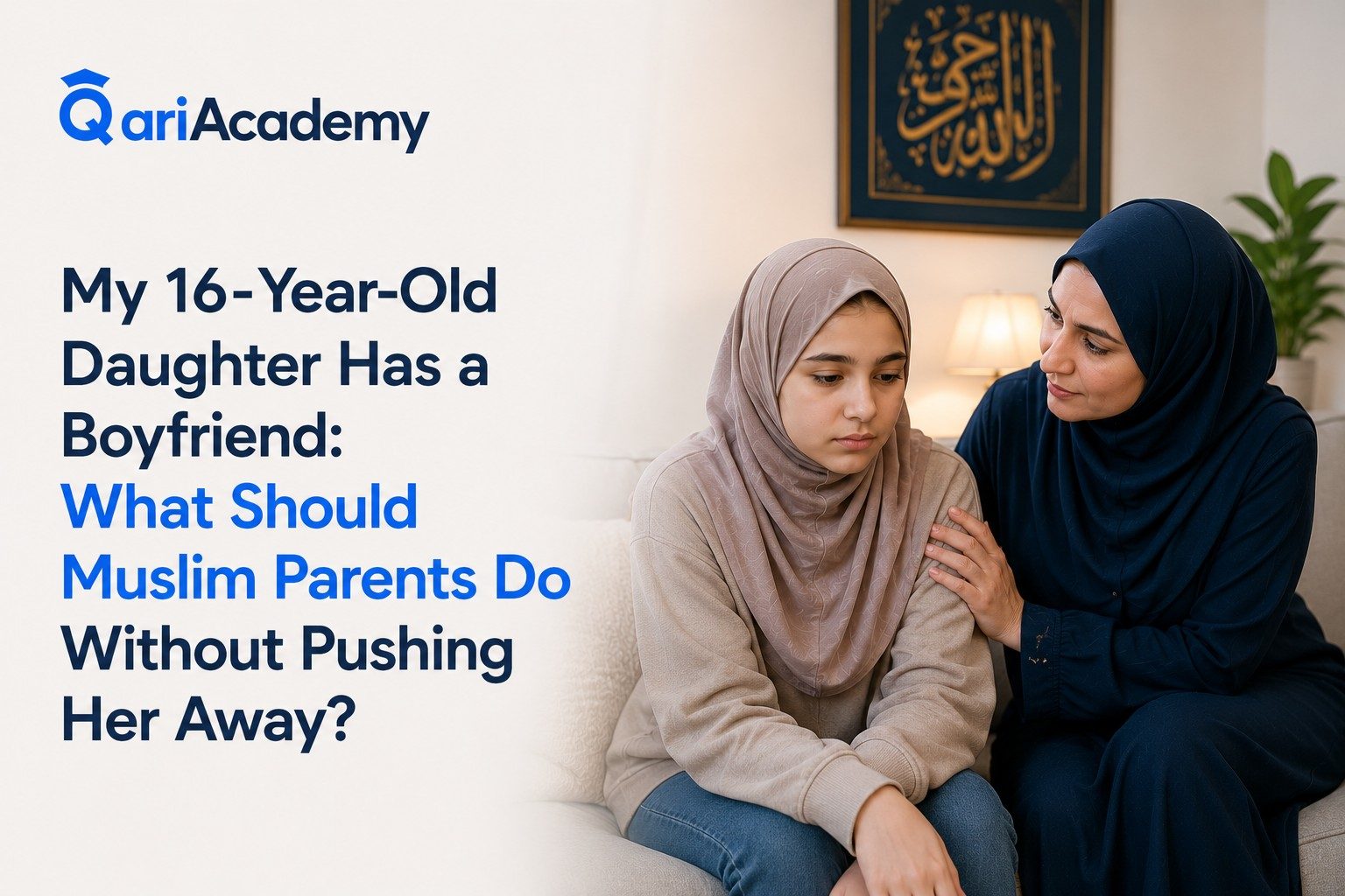 My 16-Year-Old Daughter Has a Boyfriend: What Should Muslim Parents Do Without Pushing Her Away?