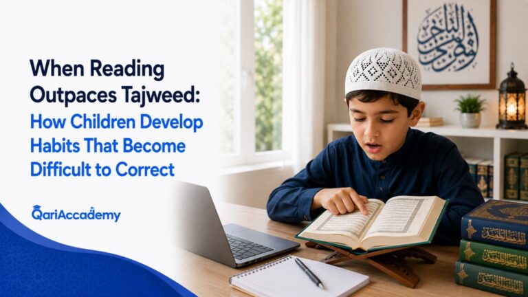 When Reading Outpaces Tajweed: How Children Develop Habits That Become Difficult to Correct