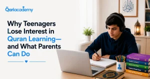 Why Do Teenagers Lose Interest in Quran Learning?